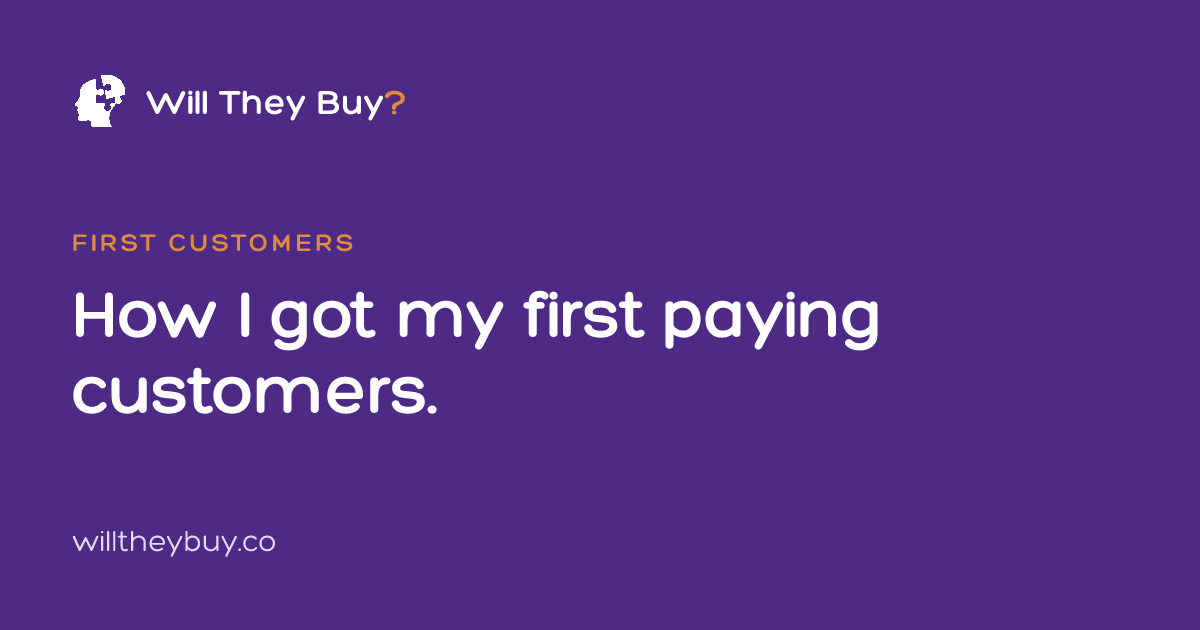How I got my first paying customers (no content, no ads, no cold emails)